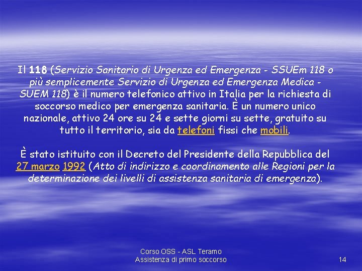 Il 118 (Servizio Sanitario di Urgenza ed Emergenza - SSUEm 118 o più semplicemente