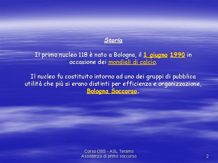 Storia Il primo nucleo 118 è nato a Bologna, il 1 giugno 1990 in