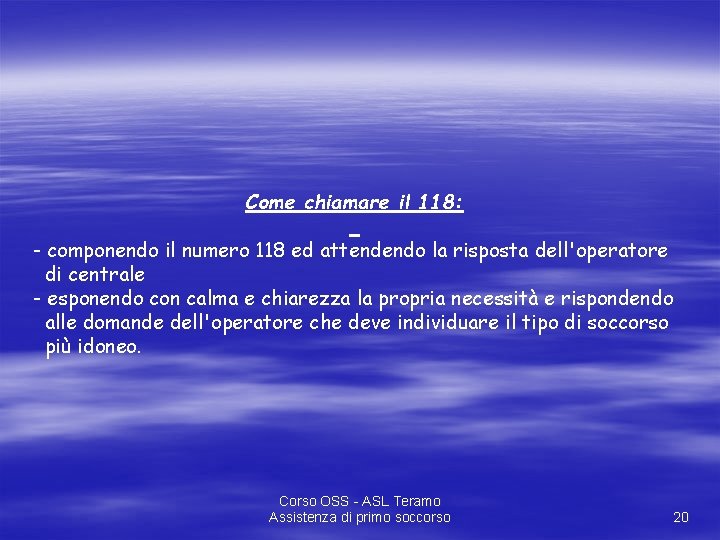 Come chiamare il 118: - componendo il numero 118 ed attendendo la risposta dell'operatore