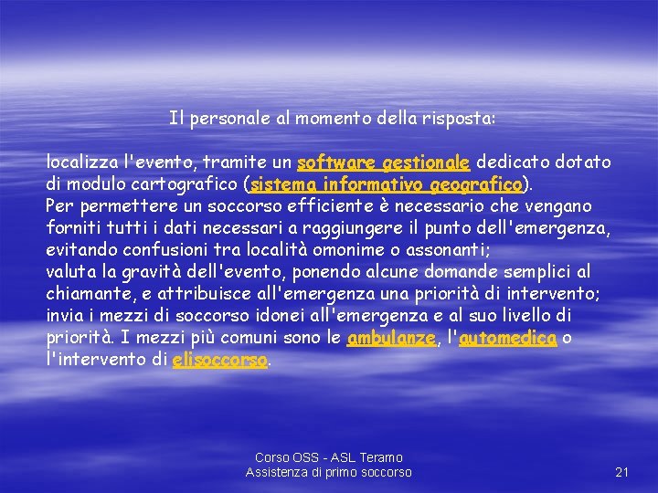 Il personale al momento della risposta: localizza l'evento, tramite un software gestionale dedicato dotato