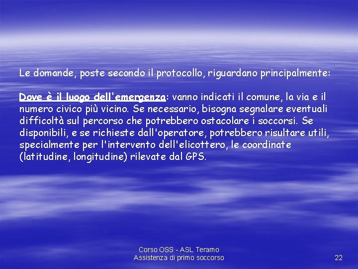 Le domande, poste secondo il protocollo, riguardano principalmente: Dove è il luogo dell'emergenza: vanno