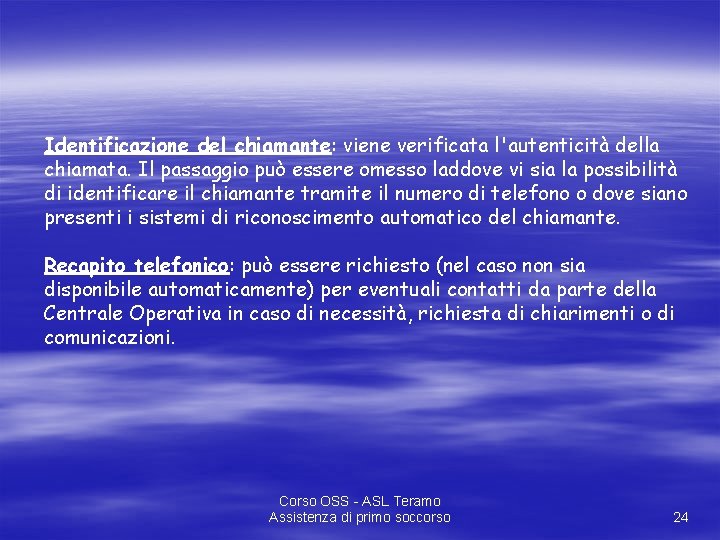 Identificazione del chiamante: viene verificata l'autenticità della chiamata. Il passaggio può essere omesso laddove