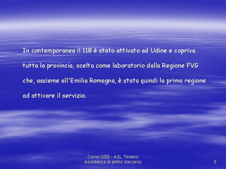 In contemporanea il 118 è stato attivato ad Udine e copriva tutta la provincia,