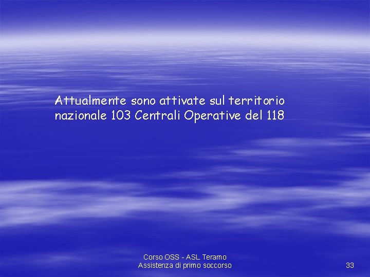 Attualmente sono attivate sul territorio nazionale 103 Centrali Operative del 118 Corso OSS -