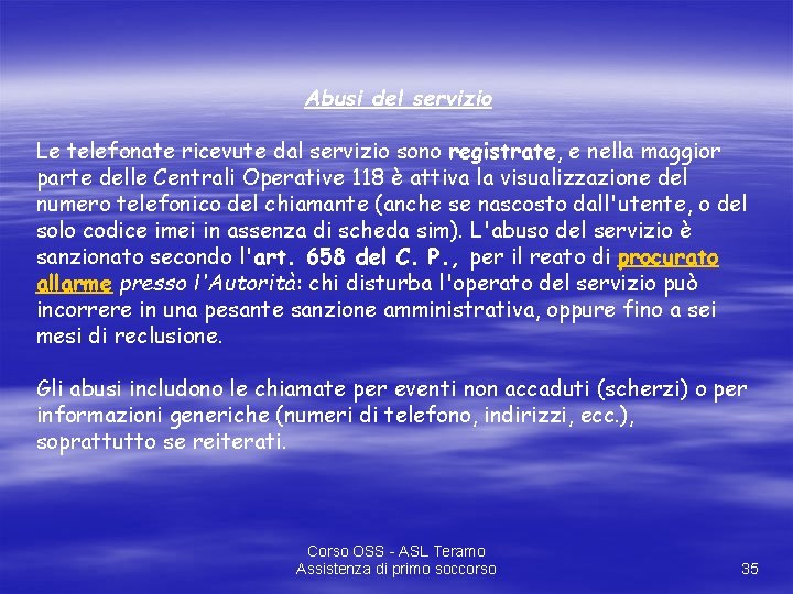 Abusi del servizio Le telefonate ricevute dal servizio sono registrate, e nella maggior parte