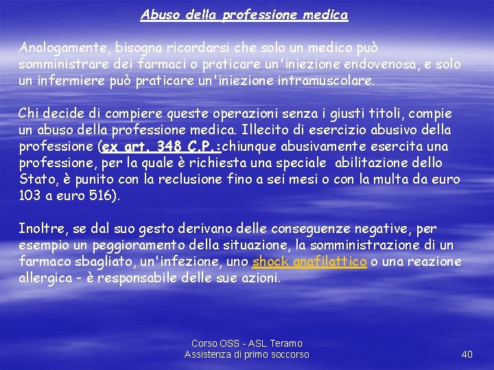 Abuso della professione medica Analogamente, bisogna ricordarsi che solo un medico può somministrare dei