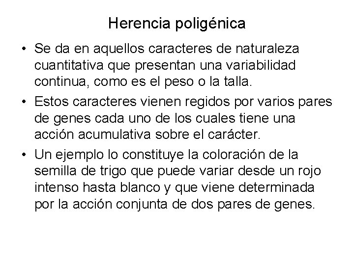 Herencia poligénica • Se da en aquellos caracteres de naturaleza cuantitativa que presentan una