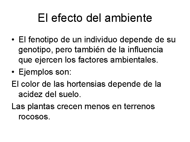 El efecto del ambiente • El fenotipo de un individuo depende de su genotipo,