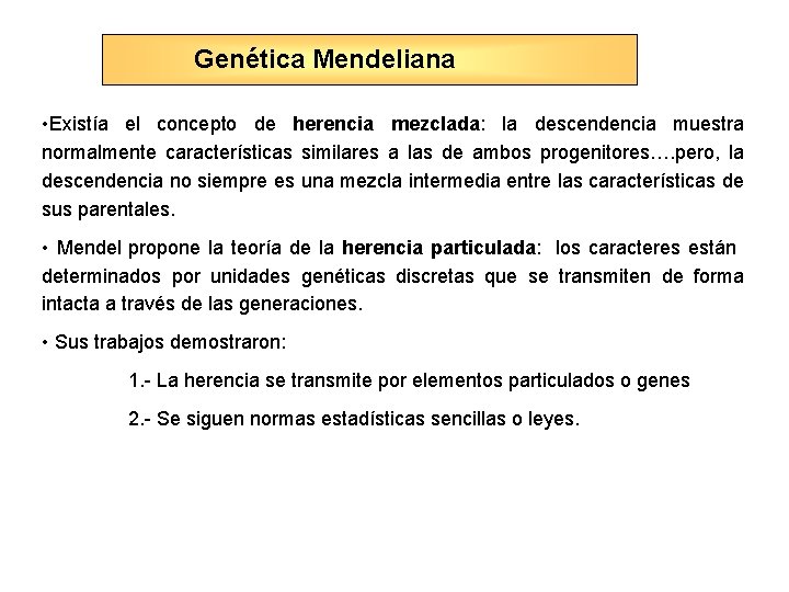 Genética Mendeliana • Existía el concepto de herencia mezclada: la descendencia muestra normalmente características