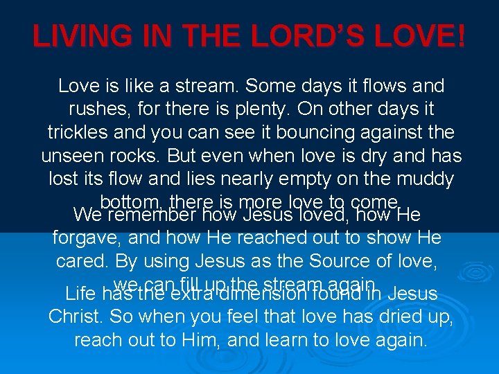 LIVING IN THE LORD’S LOVE! Love is like a stream. Some days it flows