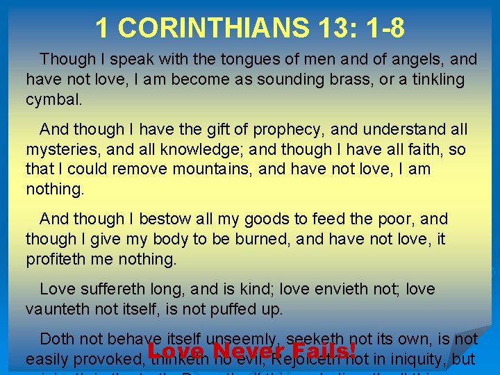 1 CORINTHIANS 13: 1 -8 Though I speak with the tongues of men and