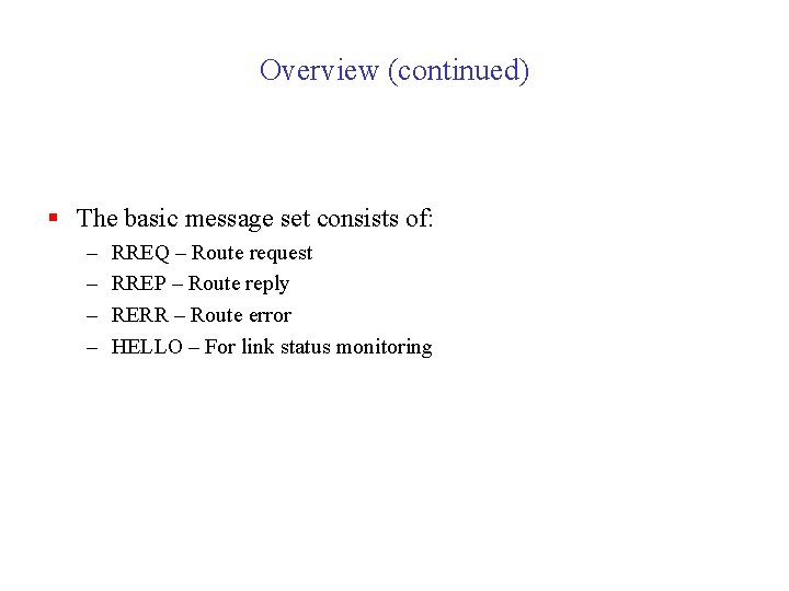 Overview (continued) § The basic message set consists of: – – RREQ – Route