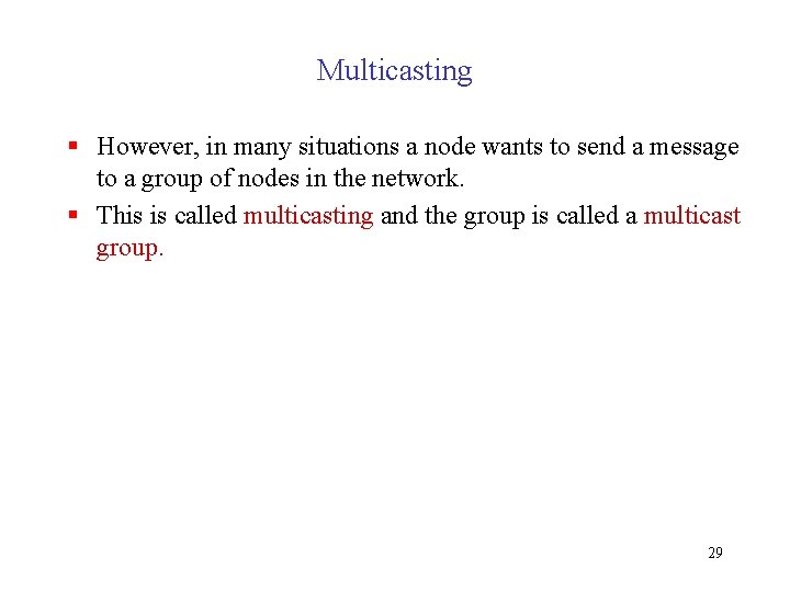 Multicasting § However, in many situations a node wants to send a message to