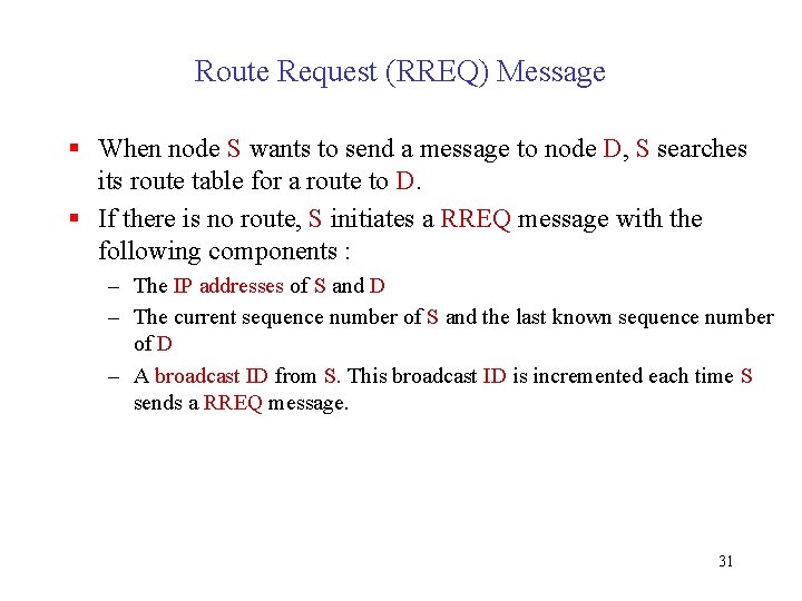 Route Request (RREQ) Message § When node S wants to send a message to