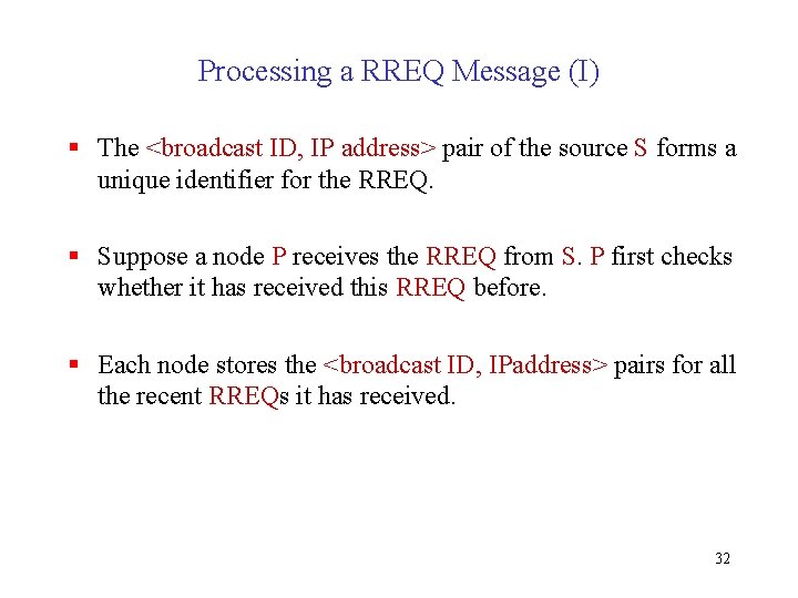 Processing a RREQ Message (I) § The <broadcast ID, IP address> pair of the