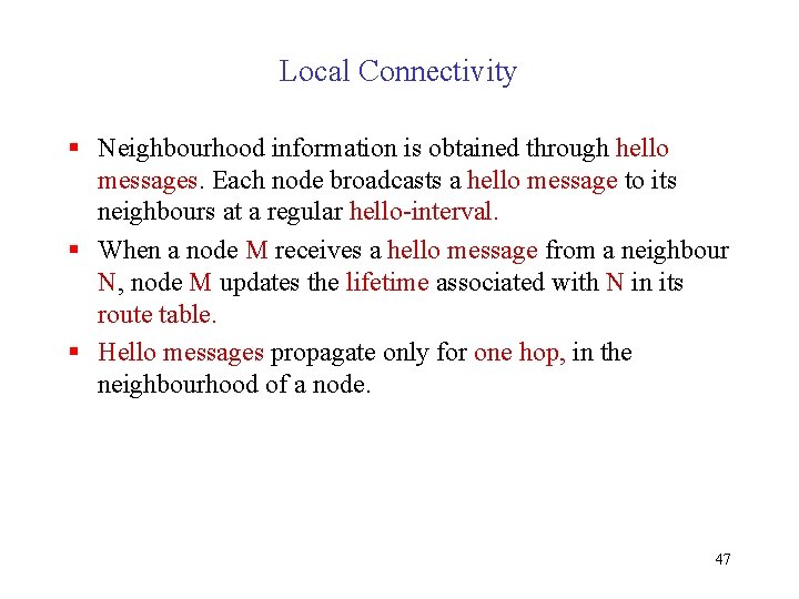 Local Connectivity § Neighbourhood information is obtained through hello messages. Each node broadcasts a