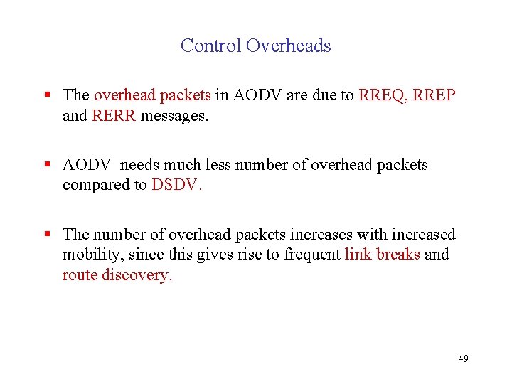 Control Overheads § The overhead packets in AODV are due to RREQ, RREP and