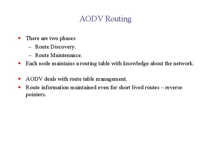 AODV Routing § There are two phases – Route Discovery. – Route Maintenance. §