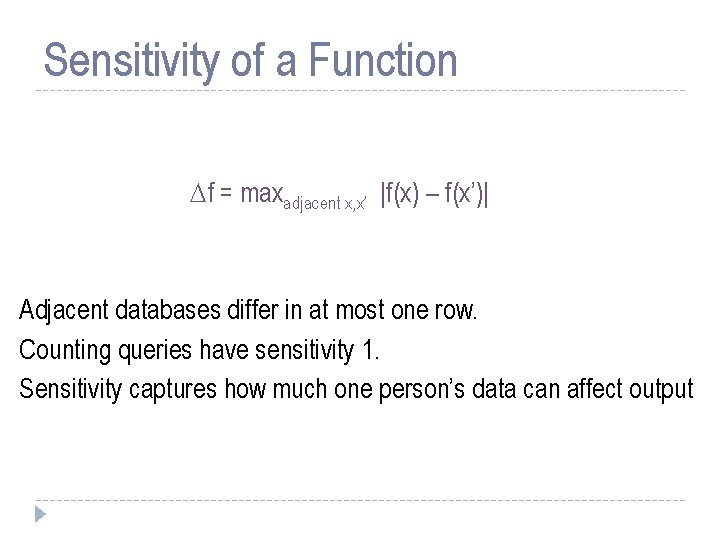 Sensitivity of a Function f = maxadjacent x, x’ |f(x) – f(x’)| Adjacent databases