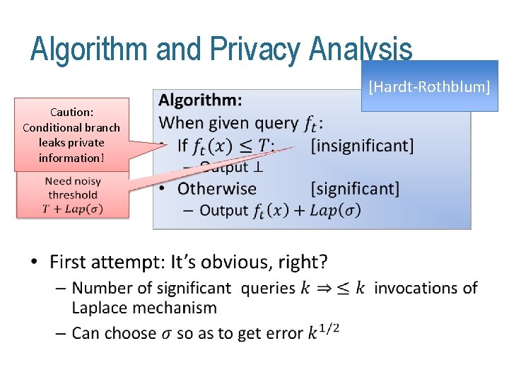 Algorithm and Privacy Analysis Caution: Conditional branch leaks private information! • [Hardt-Rothblum] 