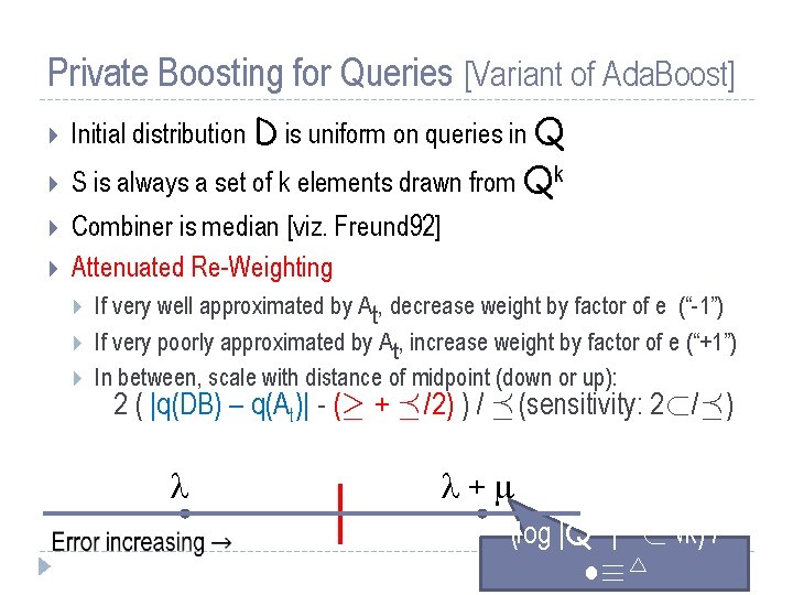 Private Boosting for Queries [Variant of Ada. Boost] Initial distribution D is uniform on