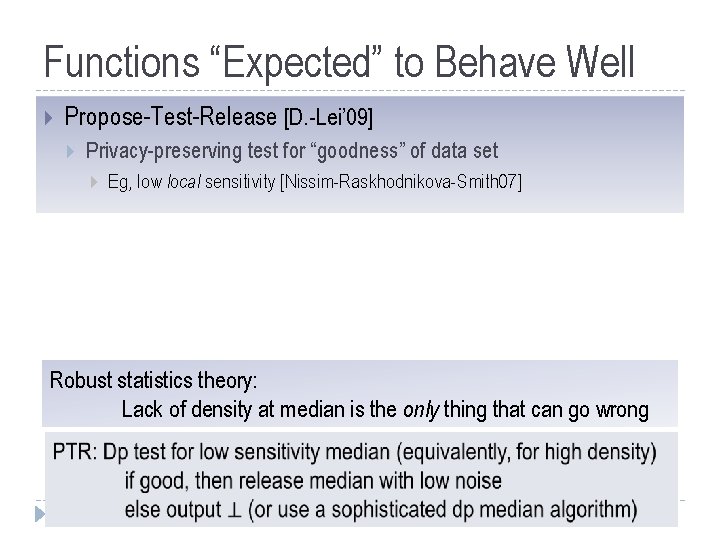 Functions “Expected” to Behave Well Propose-Test-Release [D. -Lei’ 09] Privacy-preserving test for “goodness” of