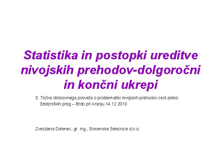 Statistika in postopki ureditve nivojskih prehodov-dolgoročni in končni ukrepi 3. Točka strokovnega posveta o