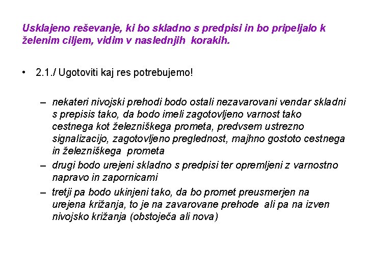 Usklajeno reševanje, ki bo skladno s predpisi in bo pripeljalo k želenim ciljem, vidim