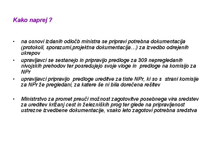 Kako naprej ? • • na osnovi izdanih odločb ministra se pripravi potrebna dokumentacija