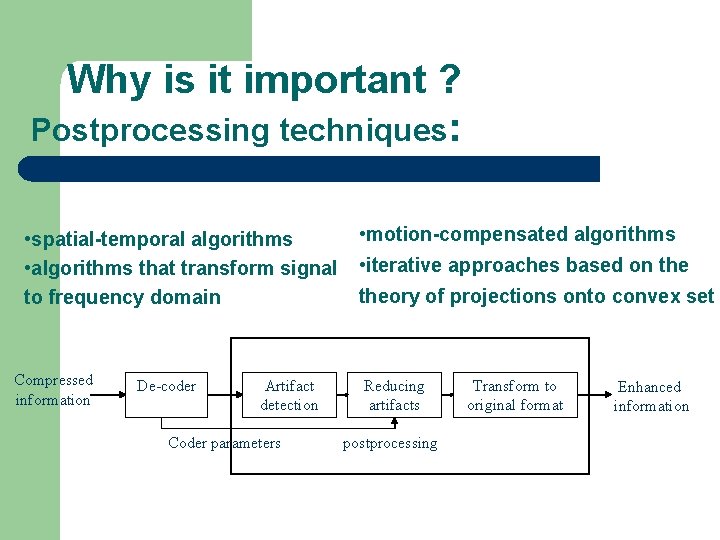 Why is it important ? Postprocessing techniques: • spatial-temporal algorithms • algorithms that transform