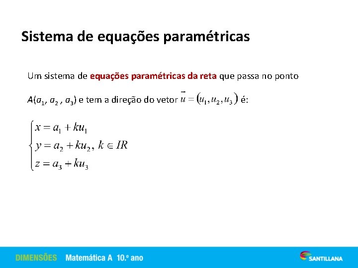 Sistema de equações paramétricas Um sistema de equações paramétricas da reta que passa no