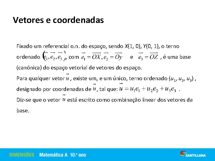 Vetores e coordenadas Fixado um referencial o. n. do espaço, sendo X(1, 0), Y(0,