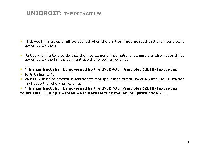 UNIDROIT: THE PRINCIPLES § UNIDROIT Principles shall be applied when the parties have agreed