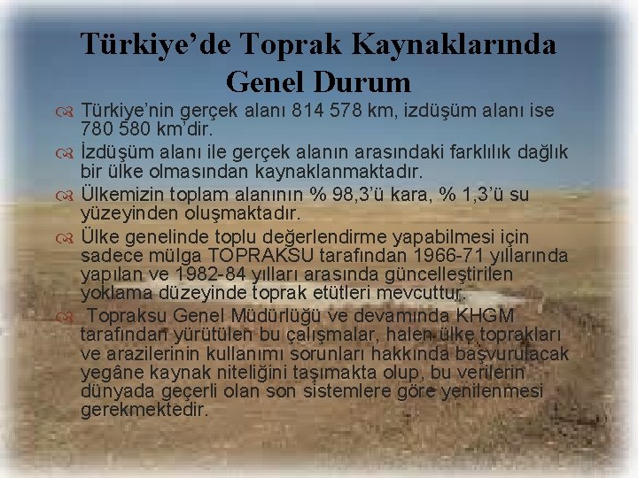 Türkiye’de Toprak Kaynaklarında Genel Durum Türkiye’nin gerçek alanı 814 578 km, izdüşüm alanı ise