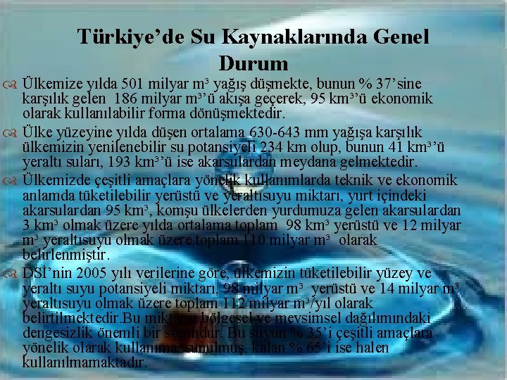 Türkiye’de Su Kaynaklarında Genel Durum Ülkemize yılda 501 milyar m³ yağış düşmekte, bunun % Türkiye’de Su Kaynaklarında Genel Durum Ülkemize yılda 501 milyar m³ yağış düşmekte, bunun %