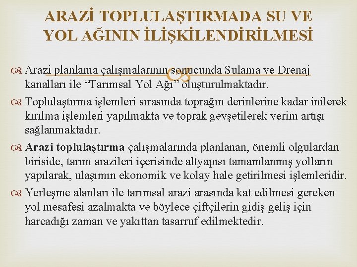 ARAZİ TOPLULAŞTIRMADA SU VE YOL AĞININ İLİŞKİLENDİRİLMESİ Arazi planlama çalışmalarının sonucunda Sulama ve Drenaj ARAZİ TOPLULAŞTIRMADA SU VE YOL AĞININ İLİŞKİLENDİRİLMESİ Arazi planlama çalışmalarının sonucunda Sulama ve Drenaj