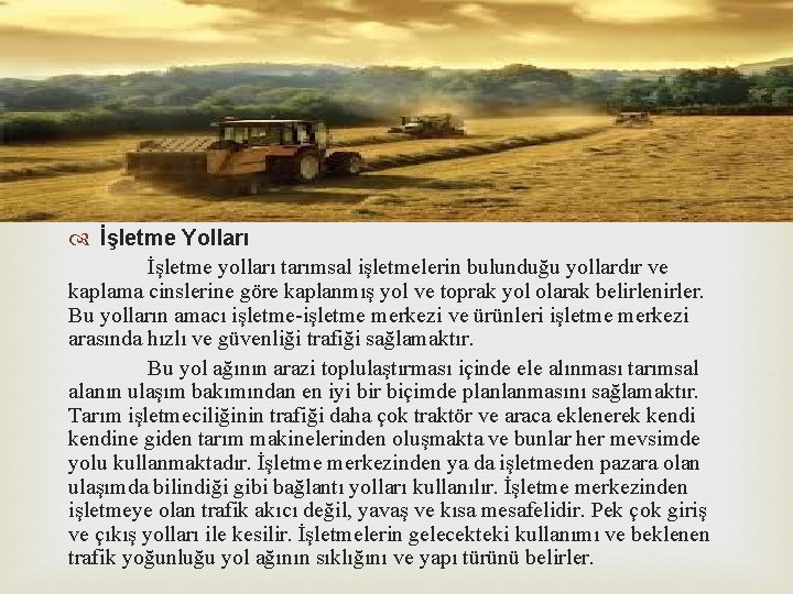  İşletme Yolları İşletme yolları tarımsal işletmelerin bulunduğu yollardır ve kaplama cinslerine göre kaplanmış