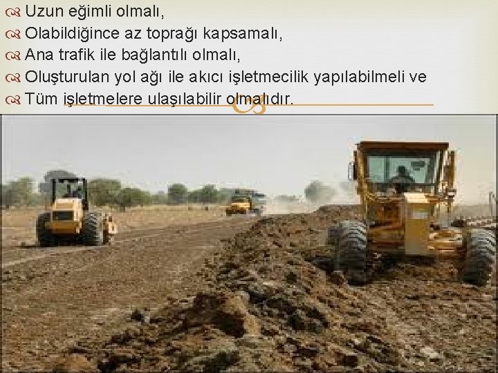 Uzun eğimli olmalı, Olabildiğince az toprağı kapsamalı, Ana trafik ile bağlantılı olmalı, Oluşturulan Uzun eğimli olmalı, Olabildiğince az toprağı kapsamalı, Ana trafik ile bağlantılı olmalı, Oluşturulan