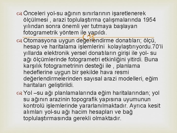  Önceleri yol-su ağının sınırlarının işaretlenerek ölçülmesi , arazi toplulaştırma çalışmalarında 1954 yılından sonra