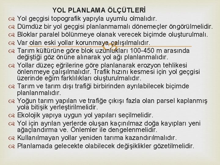 YOL PLANLAMA ÖLÇÜTLERİ Yol geçgisi topografik yapıyla uyumlu olmalıdır. Dümdüz bir yol geçgisi planlanmamalı