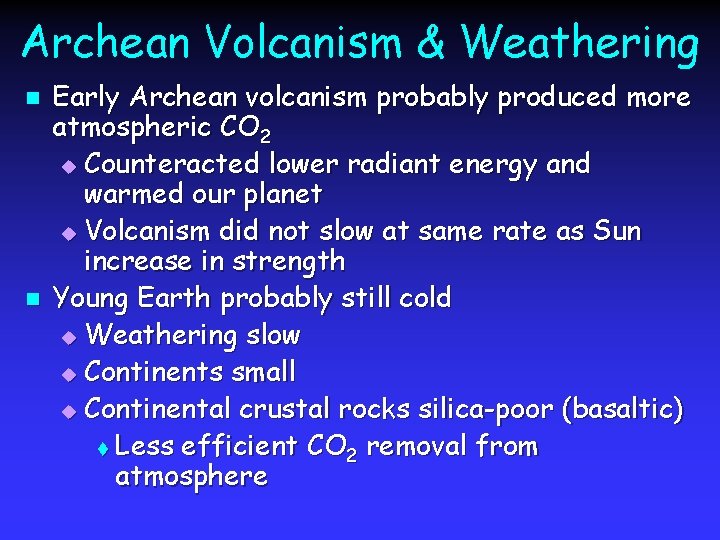 Archean Volcanism & Weathering n n Early Archean volcanism probably produced more atmospheric CO