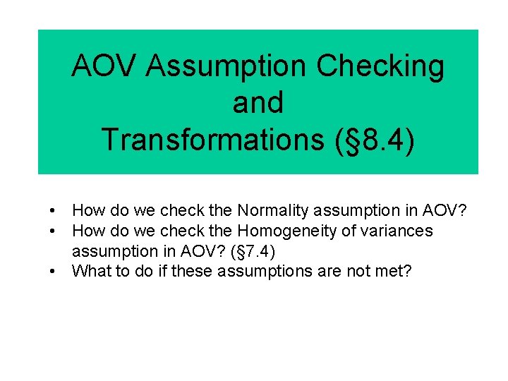 AOV Assumption Checking and Transformations (§ 8. 4) • How do we check the