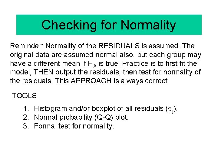 Checking for Normality Reminder: Normality of the RESIDUALS is assumed. The original data are