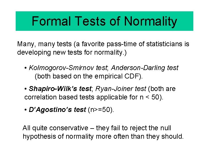 Formal Tests of Normality Many, many tests (a favorite pass-time of statisticians is developing