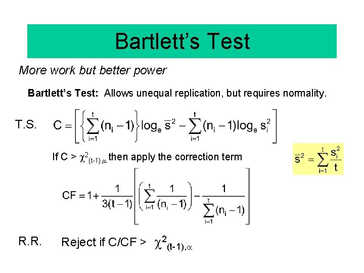 Bartlett’s Test More work but better power Bartlett’s Test: Allows unequal replication, but requires