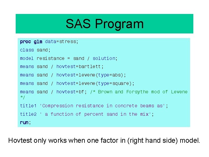 SAS Program proc glm data=stress; class sand; model resistance = sand / solution; means