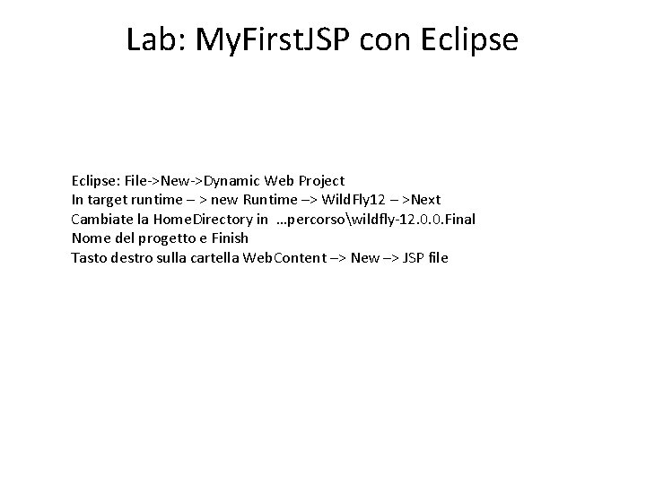 Lab: My. First. JSP con Eclipse: File->New->Dynamic Web Project In target runtime – >