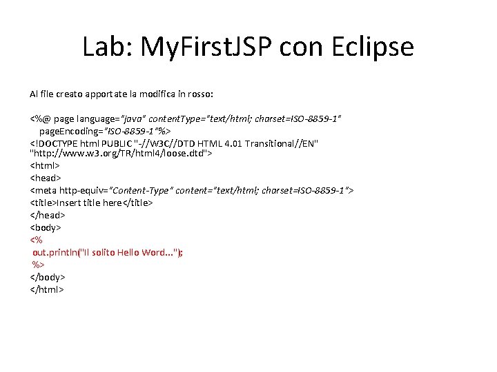 Lab: My. First. JSP con Eclipse Al file creato apportate la modifica in rosso: