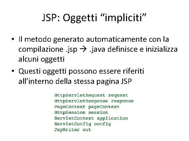 JSP: Oggetti “impliciti” • Il metodo generato automaticamente con la compilazione. jsp . java