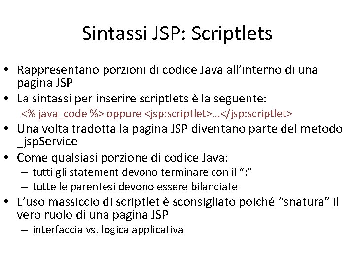 Sintassi JSP: Scriptlets • Rappresentano porzioni di codice Java all’interno di una pagina JSP